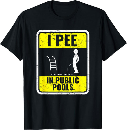 I Pee In Public Pools Funny Peeing In Pools Swiming Party T-Shirt - T-Shirt | Black