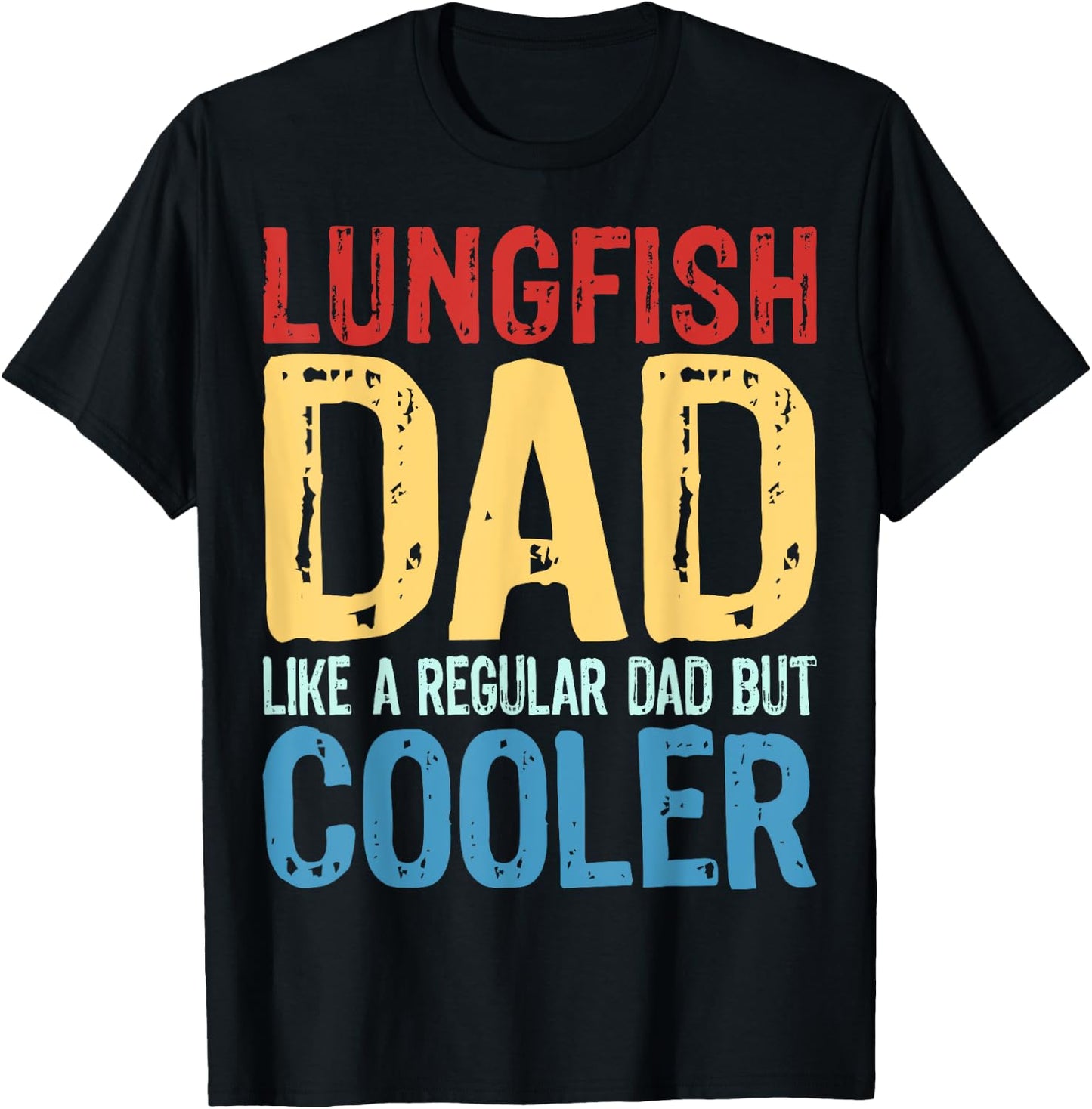 Lungfish Dad - Like a Regular Dad but Cooler T-Shirt - T-Shirt | Black