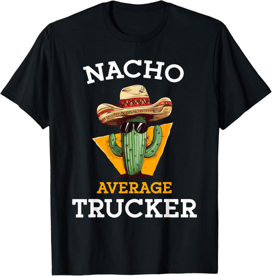Nacho Average Trucker Funny Truck Driver Cinco De Mayo Joke T-Shirt - T-Shirt | Black
