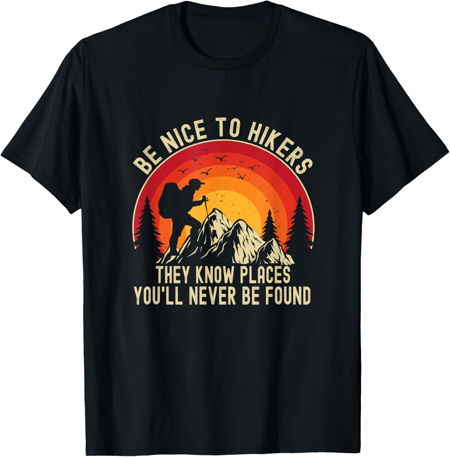 Be Nice To Hikers They Know Places You’ll Never Be Found T-Shirt - T-Shirt | Black
