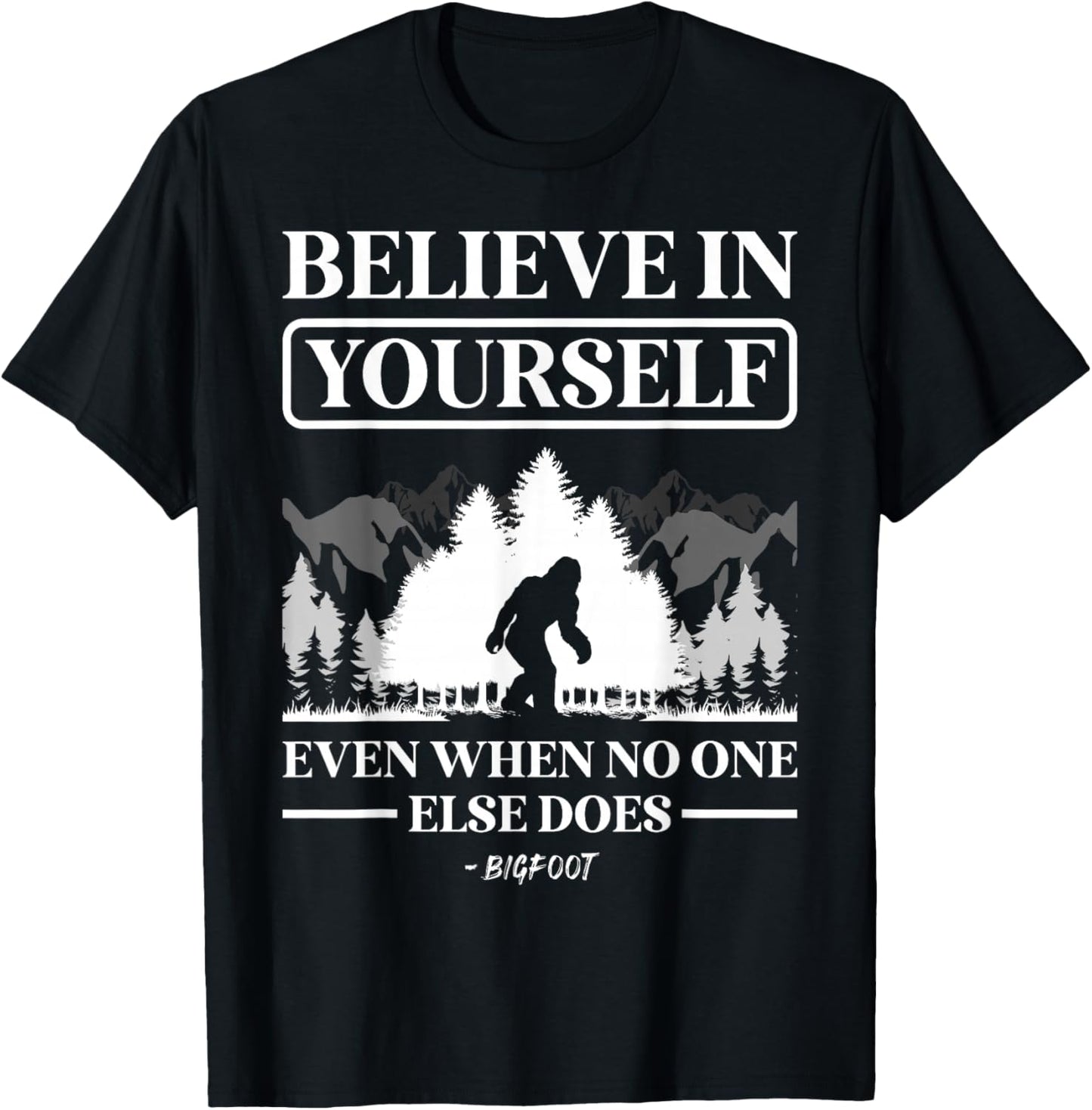 Believe in Yourself Even When No One Else Does Bigfoot T-Shirt - T-Shirt | Black