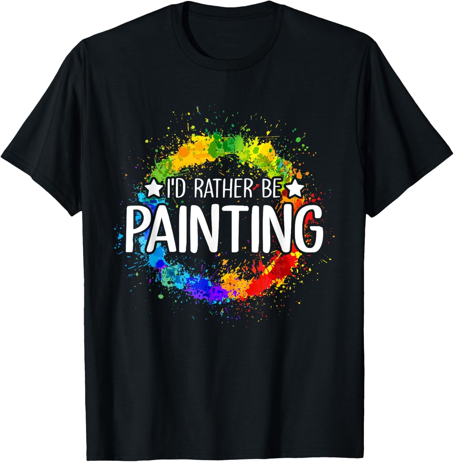 Art Paint Palette Brush Composition Abstract I'd Rather be Painting - Painting Drawing Painter Color T-Shirt - T-Shirt | Black