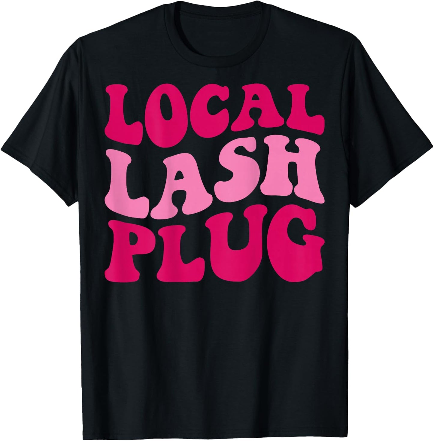 Local Lash Plug Funny Lash Artist Groovy Women Apparel T-Shirt - T-Shirt | Black