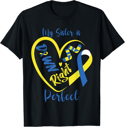 My Sister is Down Right Perfect Cute Down Syndrome Awareness T-Shirt - T-Shirt | Black