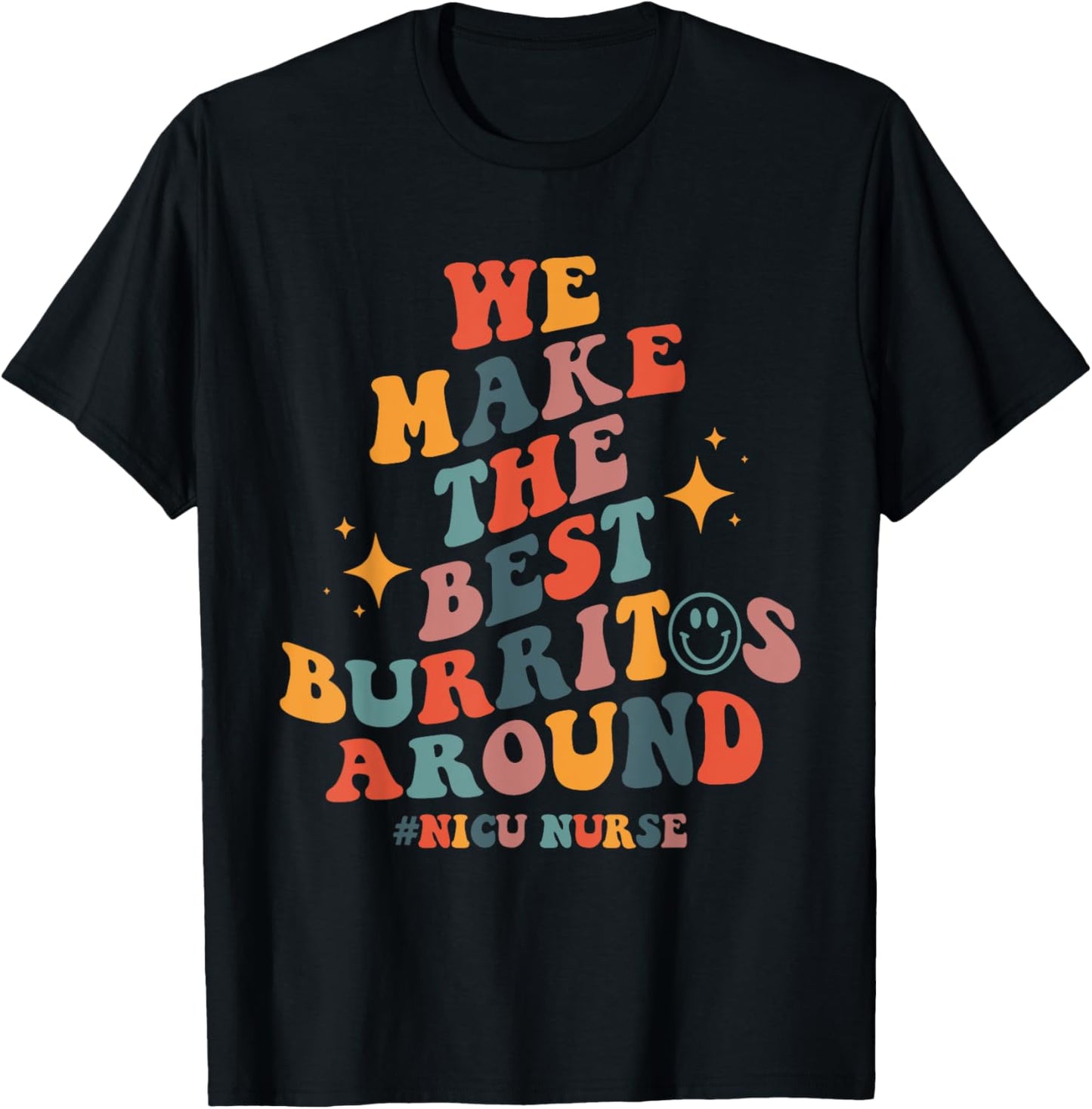 We Make The Best Burritos Around Groovy NICU Nurse Neonatal T-Shirt - T-Shirt | Black