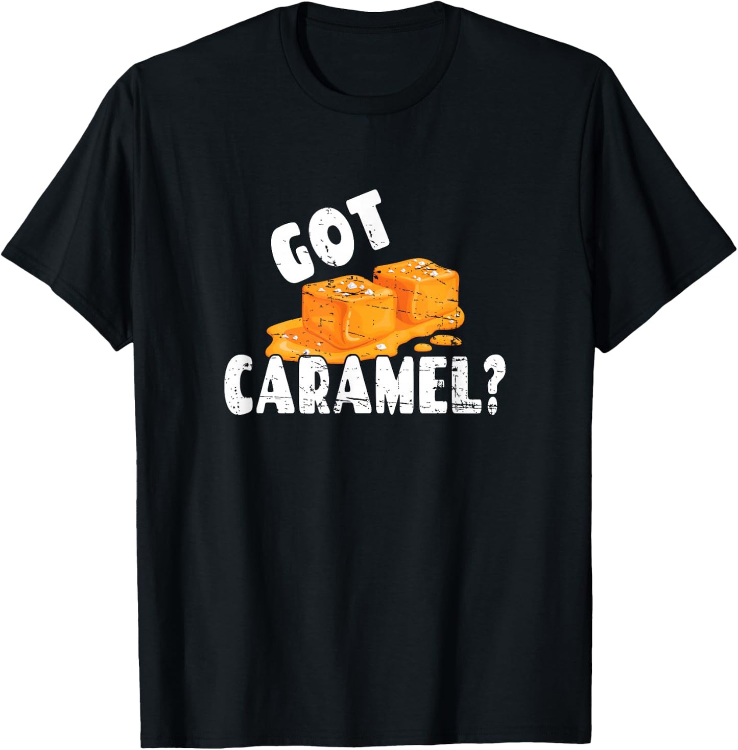 Funny Caramel Lover Graphic Art Design - Got Caramel? T-Shirt - T-Shirt | Black
