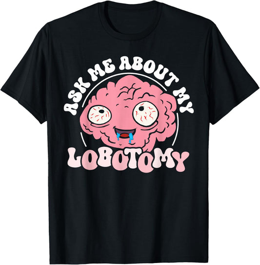 Ask Me After My Lobotomy Funny Brain Tumour Bewus T-Shirt - T-Shirt | Black