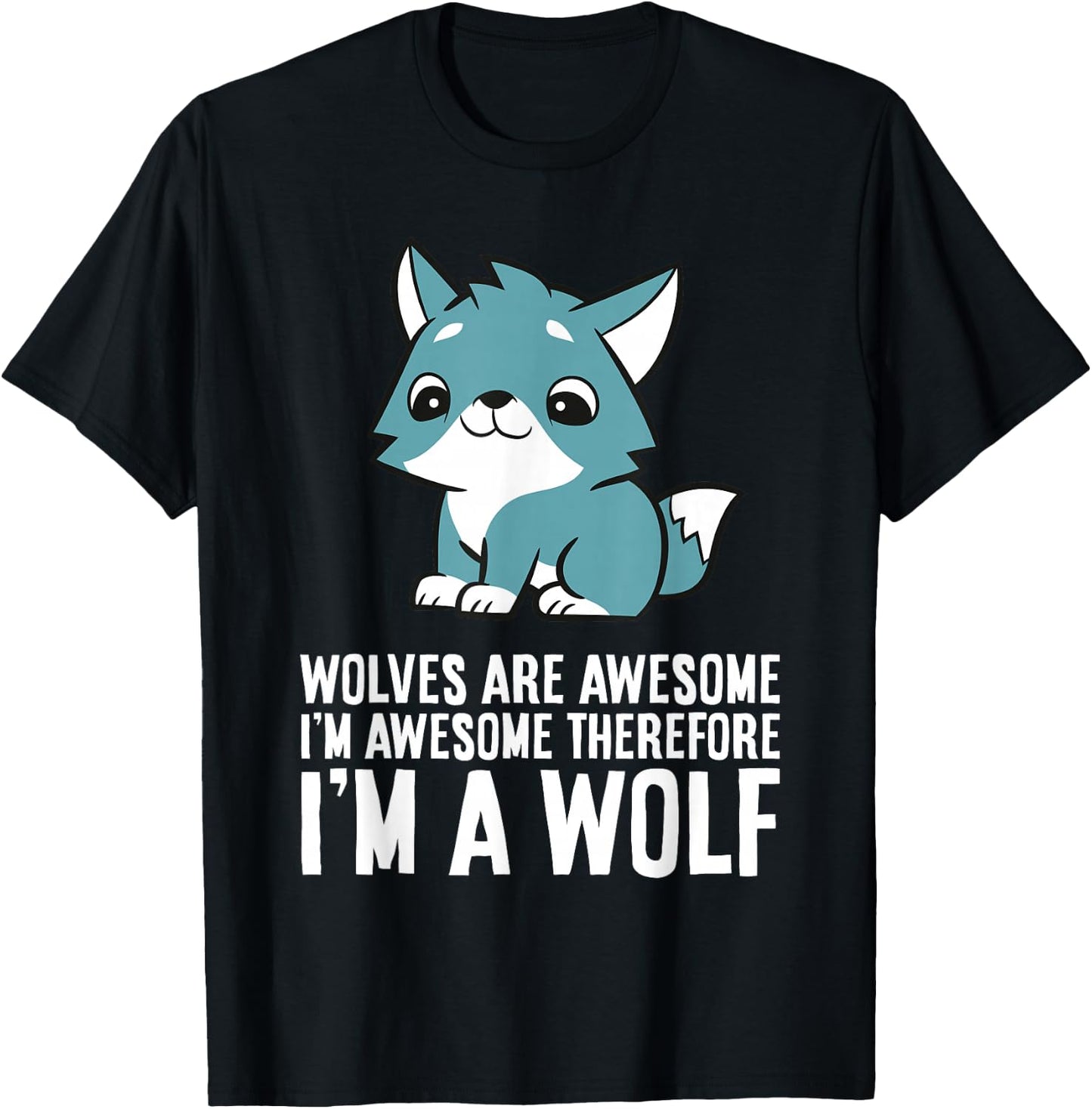 Wolves Are Awesome I'm Awesome Therefore I'm A Wolf T-Shirt - T-Shirt | Black