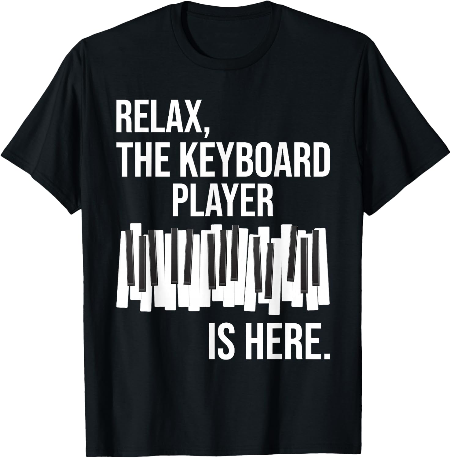 Relax The Keyboard Player Is Here - Keyboardist Keyboarder T-Shirt - T-Shirt | Black