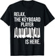 Relax The Keyboard Player Is Here - Keyboardist Keyboarder T-Shirt - T-Shirt | Black