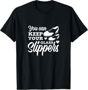 Tap Dance You Can Keep Your Glass Slippers Tap Dancer T-Shirt - T-Shirt | Black