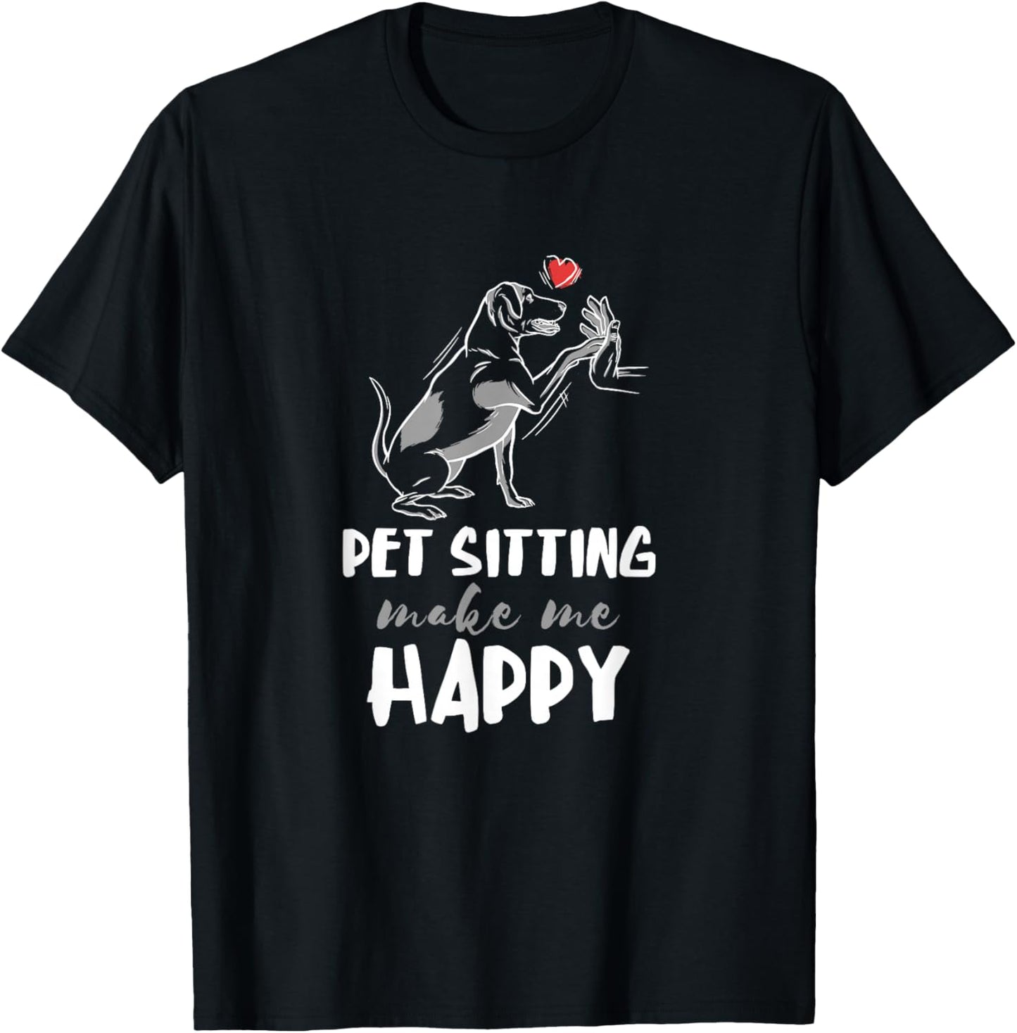 Pet Sitter Make Me Happy Dog Sitter Pet Watcher Puppy T-Shirt - T-Shirt | Black