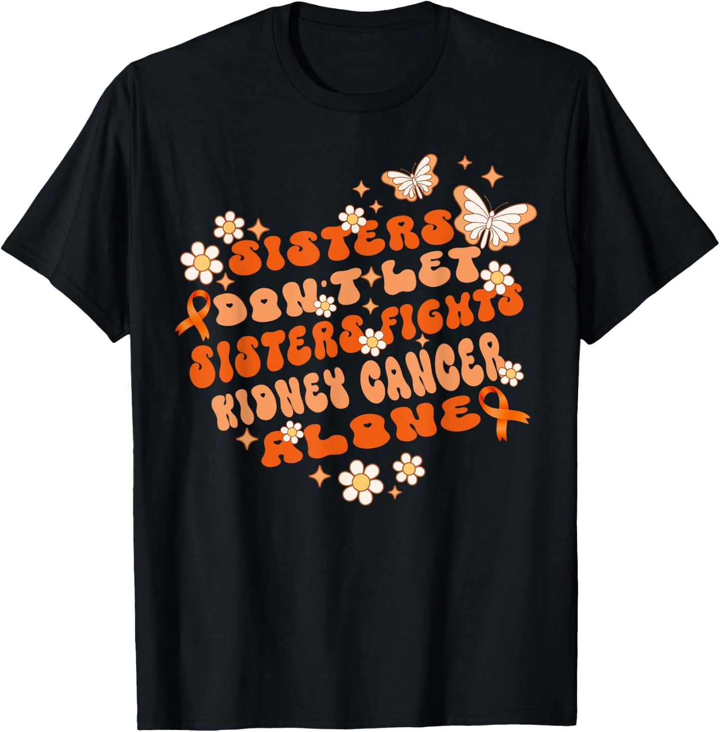 Groovy Sisters Don’t Let Sisters Fight Kidney Cancer Alone T-Shirt - T-Shirt | Black