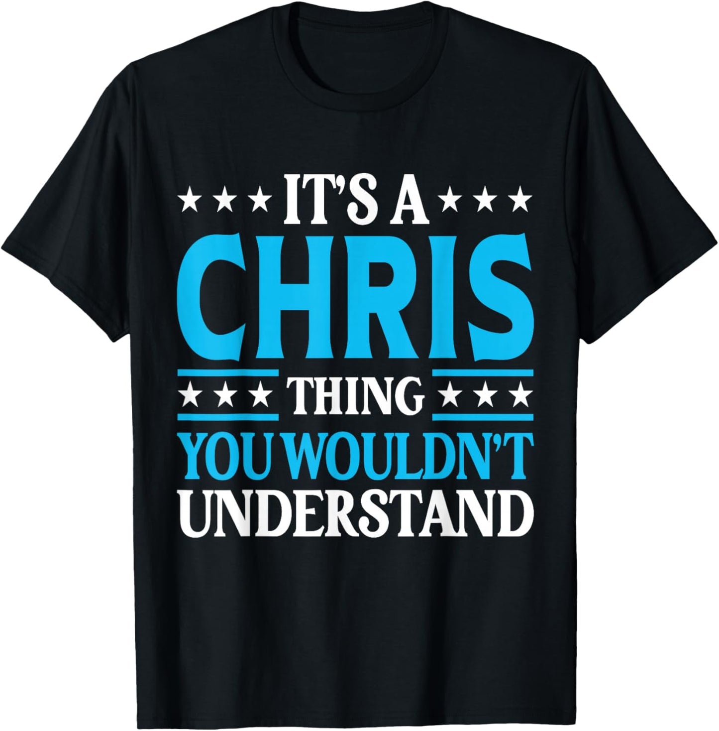 It's A Chris Thing Wouldn't Understand Personal Name Chris T-Shirt - T-Shirt | Black
