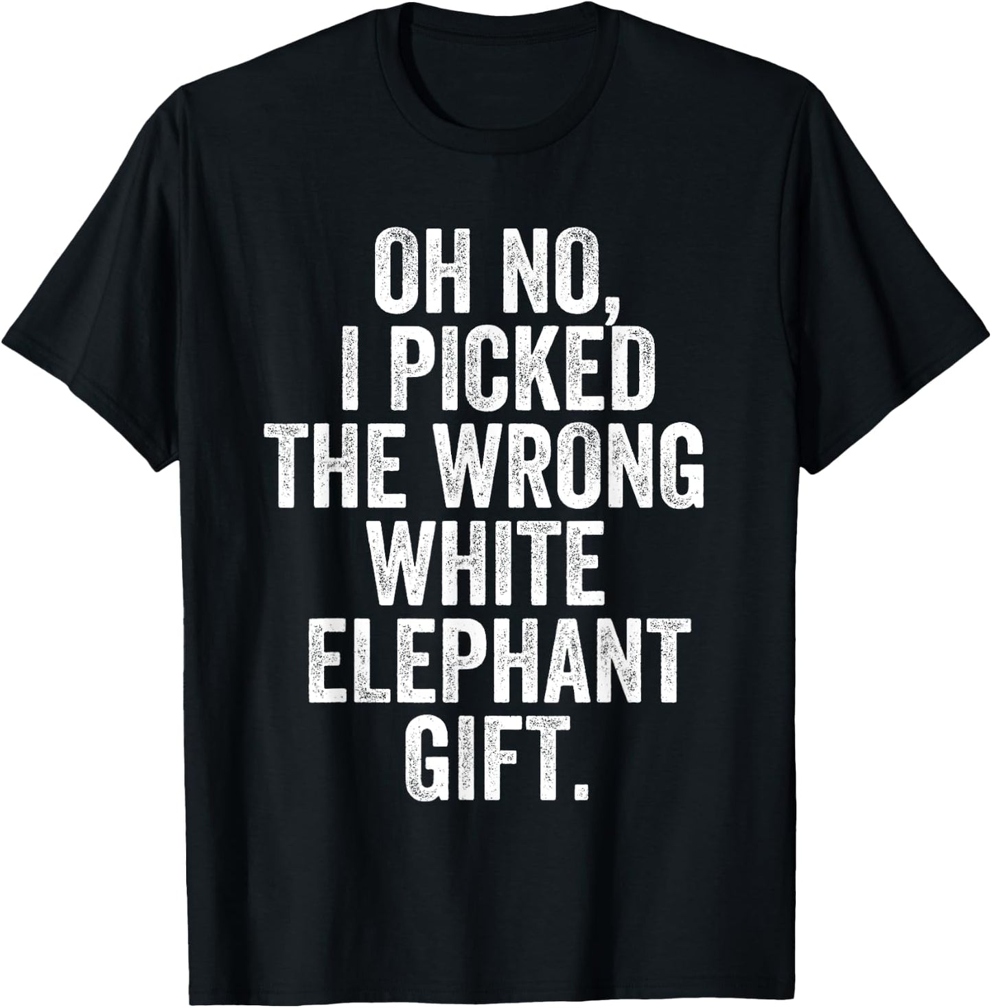 Oh No I Picked The Wrong White Elephant Gift T-Shirt - T-Shirt | Black