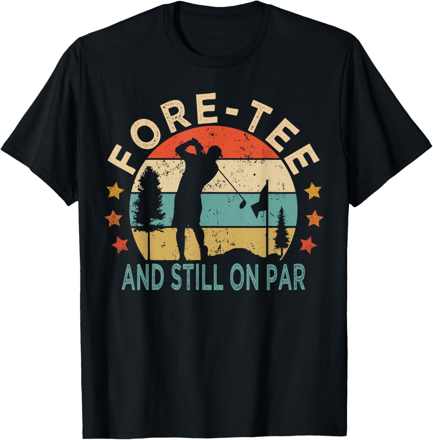 Fore- And Still On Par,Funny 40th Birthday Golfer T-Shirt - T-Shirt | Black