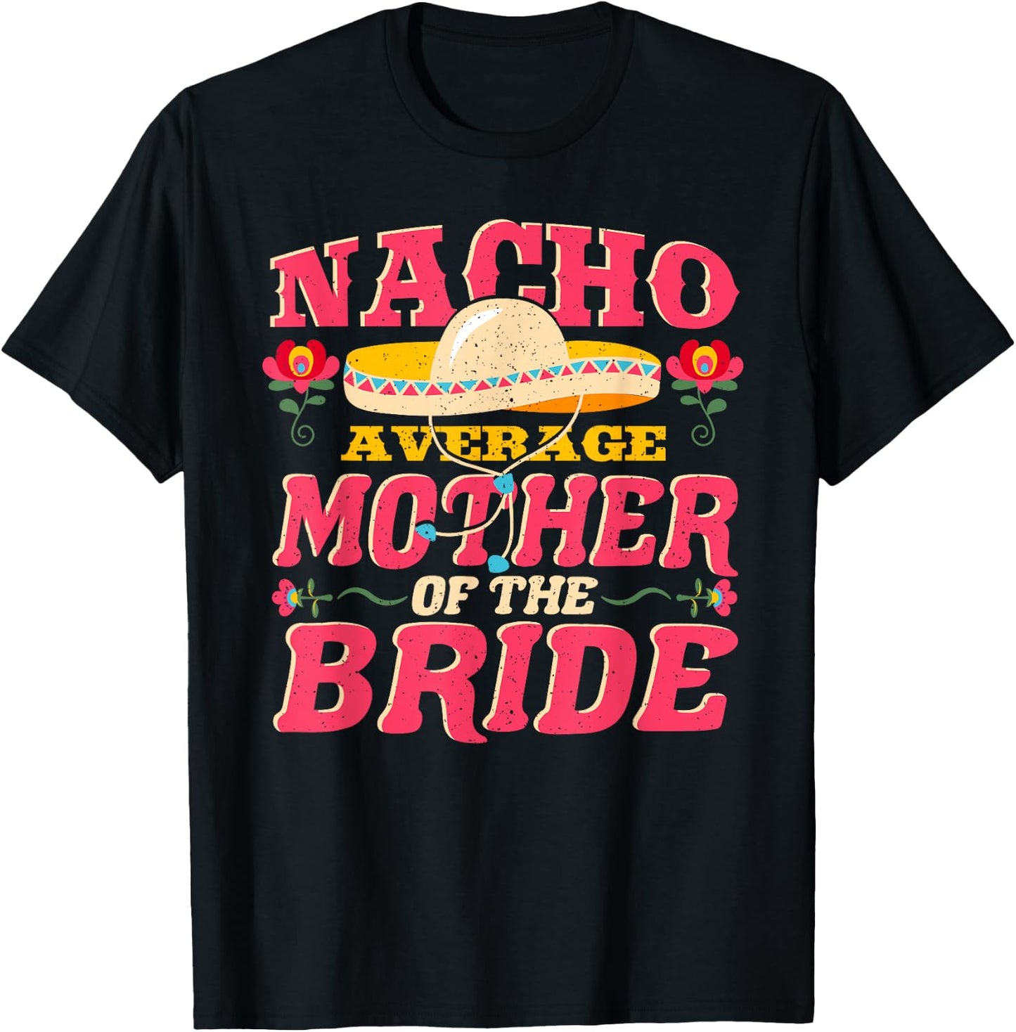 Nacho Average Mother of Bride Cinco de Mayo Mexican Wedding T-Shirt - T-Shirt | Black