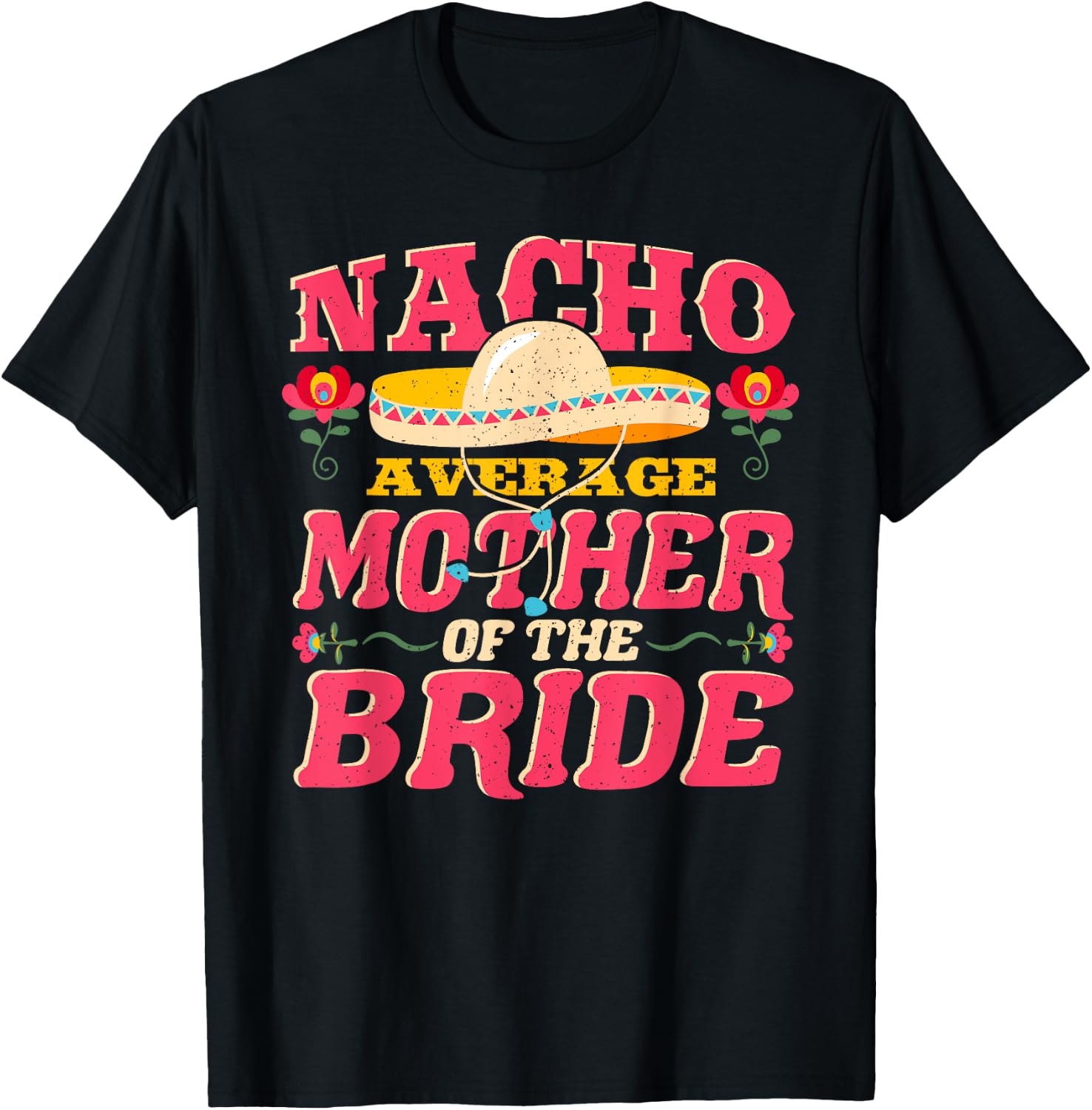 Nacho Average Mother of Bride Cinco de Mayo Mexican Wedding T-Shirt - T-Shirt | Black