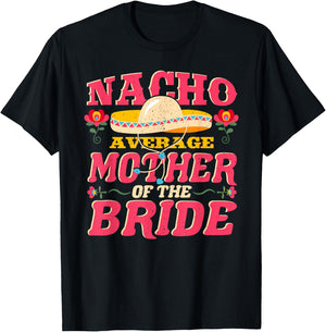 Nacho Average Mother of Bride Cinco de Mayo Mexican Wedding T-Shirt - T-Shirt | Black