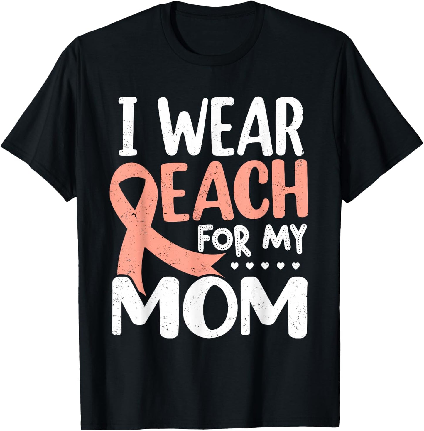 I Wear Peach For My Mom Uterine Cancer Awareness T-Shirt - T-Shirt | Black