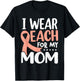 I Wear Peach For My Mom Uterine Cancer Awareness T-Shirt - T-Shirt | Black