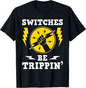 Switches Be Trippin - Electrician Switches Electrical Worker , Black T-Shirt - T-Shirt | Black