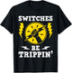 Switches Be Trippin - Electrician Switches Electrical Worker , Black T-Shirt - T-Shirt | Black