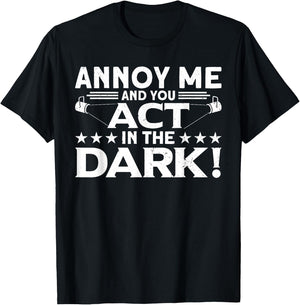 Annoy Me And You Act In The Dark Backstage Stagehand Theatre T-Shirt - T-Shirt | Black