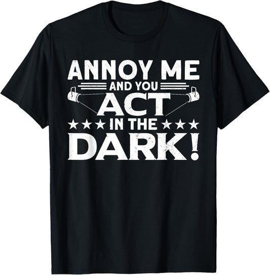 Annoy Me And You Act In The Dark Backstage Stagehand Theatre T-Shirt - T-Shirt | Black