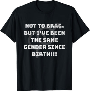 Funny Not to Brag But I've been the Same Gender Since Birth T-Shirt - T-Shirt | Black