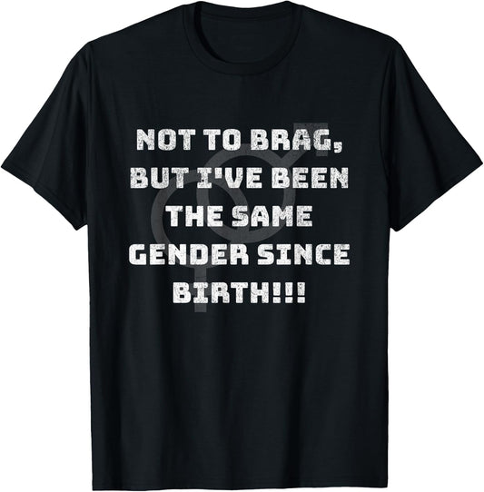 Funny Not to Brag But I've been the Same Gender Since Birth T-Shirt - T-Shirt | Black