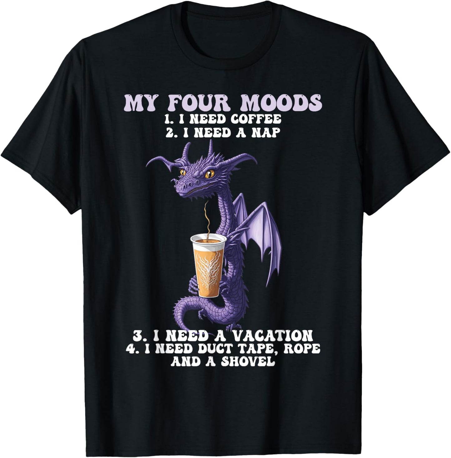 My Four Moods I Need Coffee I Need A Nap Dragon Coffee Lover T-Shirt - T-Shirt | Black