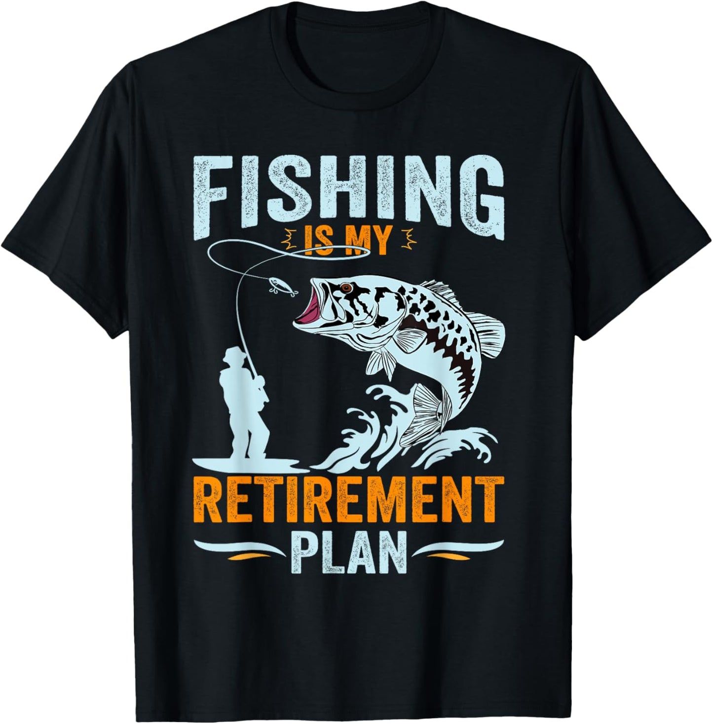 Fishing is My Retirement Plan, Retired Dad Grandpa T-Shirt - T-Shirt | Black