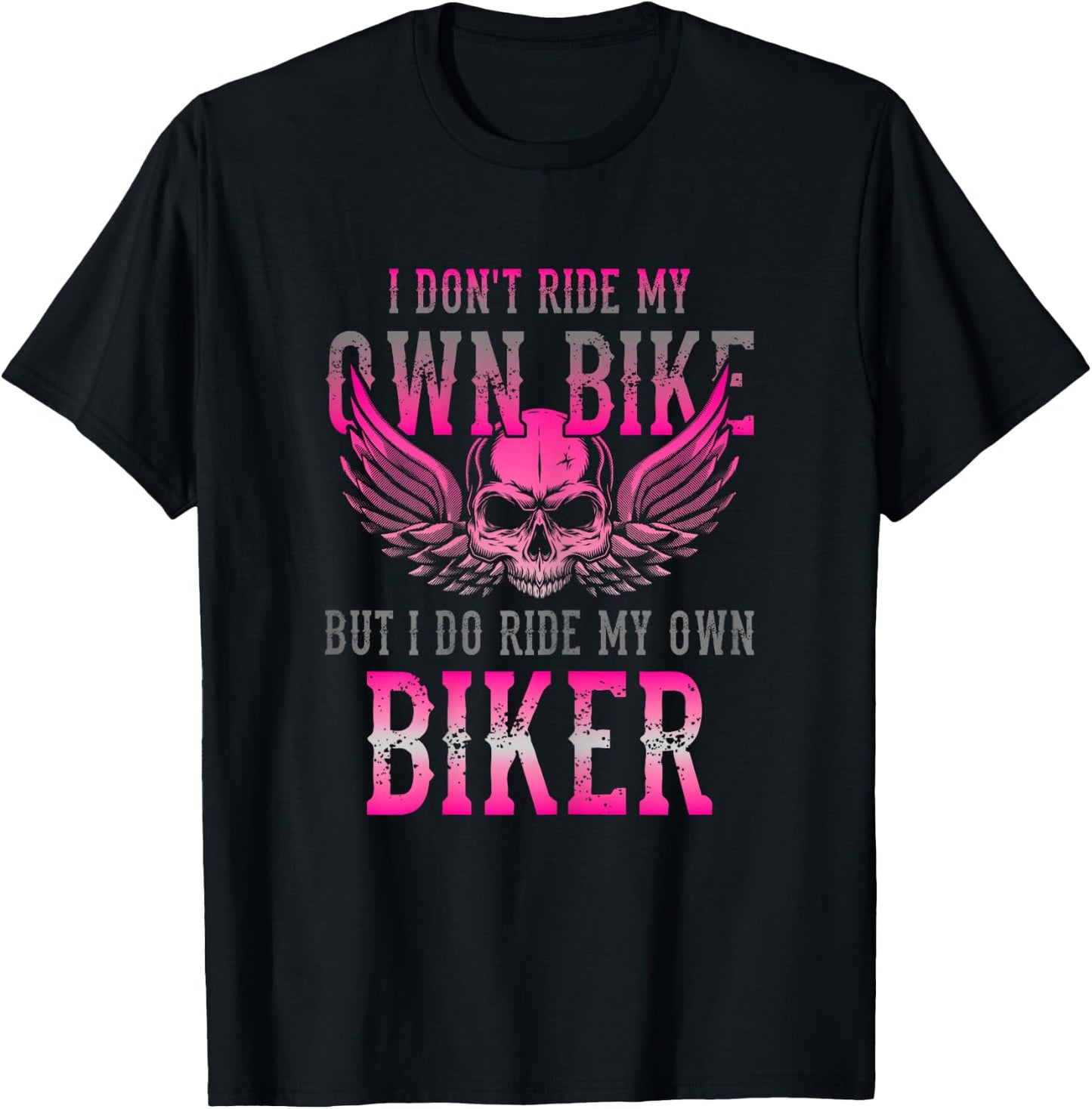 I Dont Ride My Own Bike But I Ride My Own Biker Motorcycle T-Shirt - T-Shirt | Black