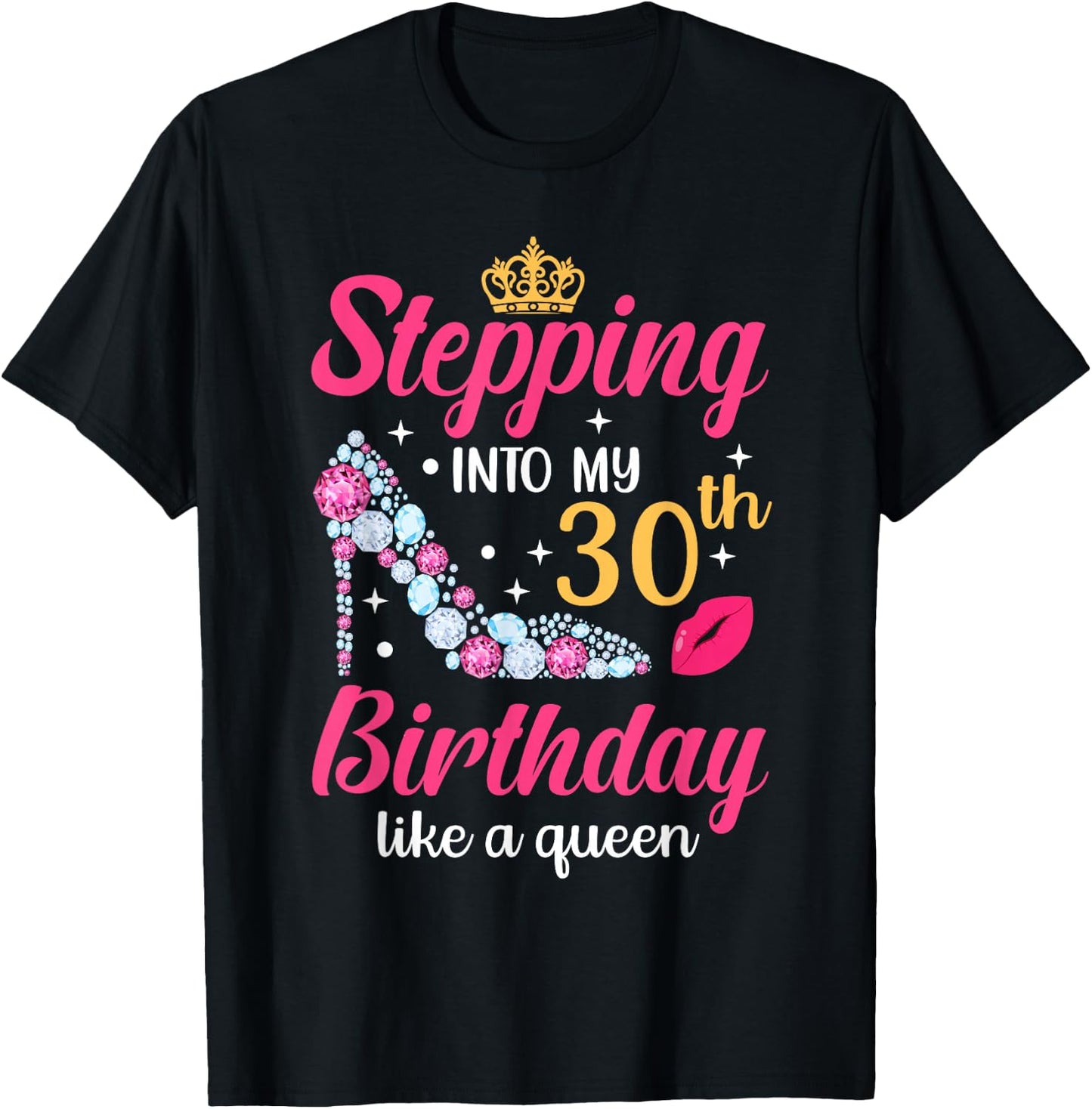 Stepping Into My 30th Birthday Like A Queen T-Shirt - T-Shirt | Black