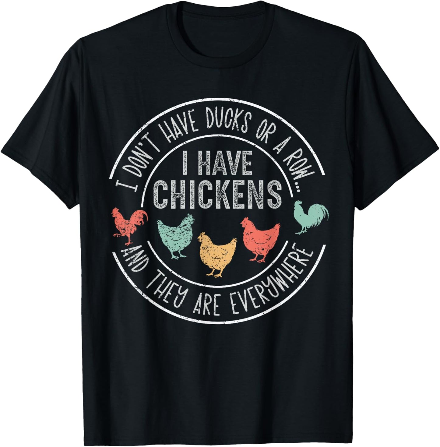 I Don't Have Ducks Or A Row Chickens And They're Everywhere T-Shirt - T-Shirt | Black
