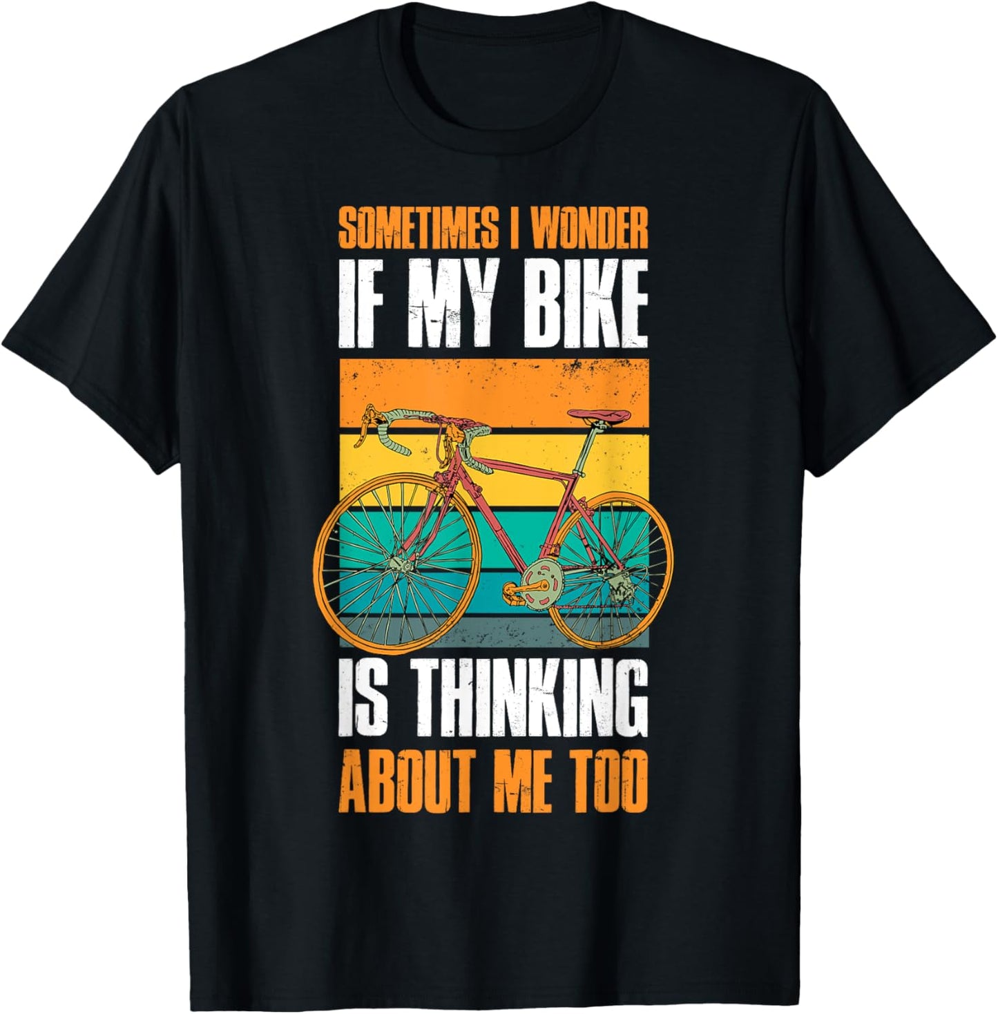 Sometimes I Wonder If My Bike Is Thinking About Me Too T-Shirt - T-Shirt | Black