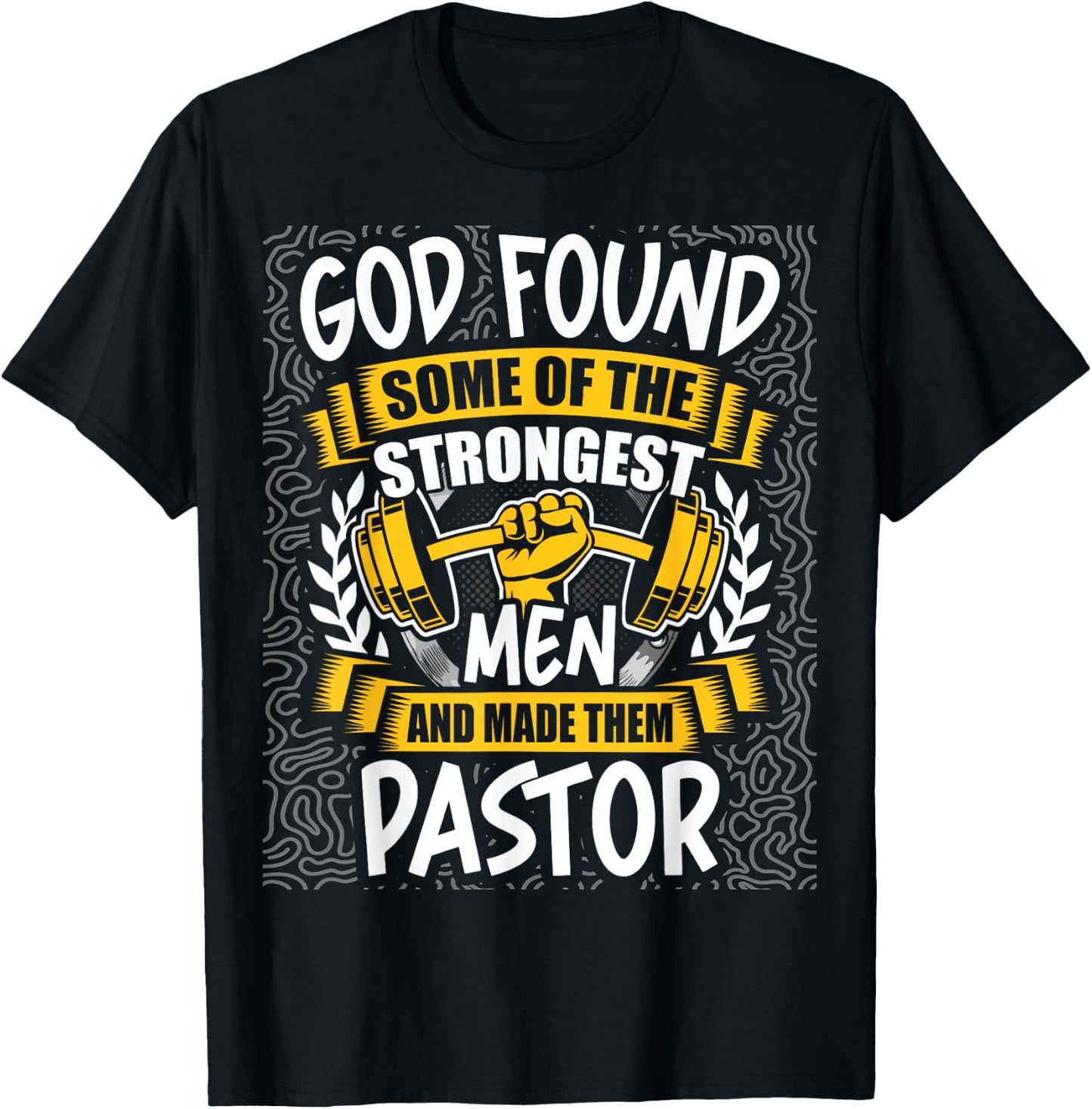 God Found Strongest Men and Made Them Pastor T-Shirt - T-Shirt | Black