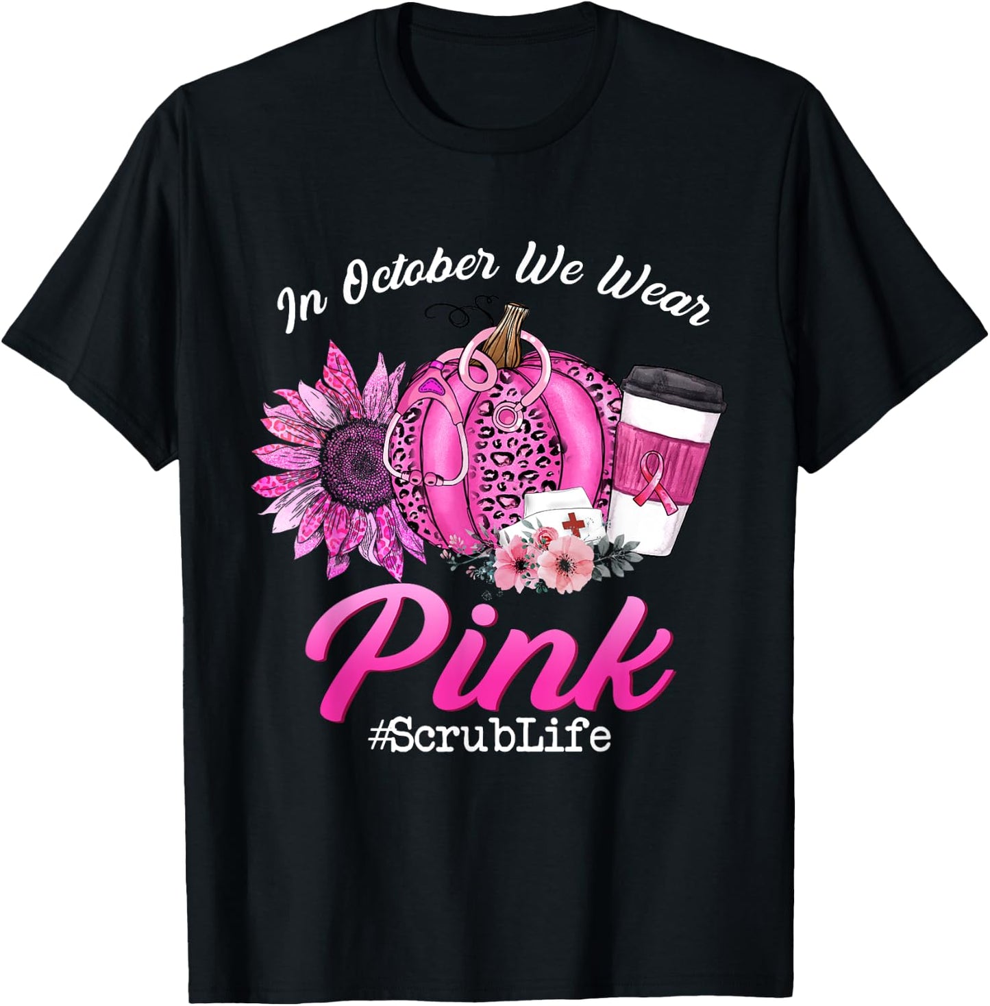 Nurse Scrub Life In October We Wear Pink Breast Cancer Fall T-Shirt - T-Shirt | Black
