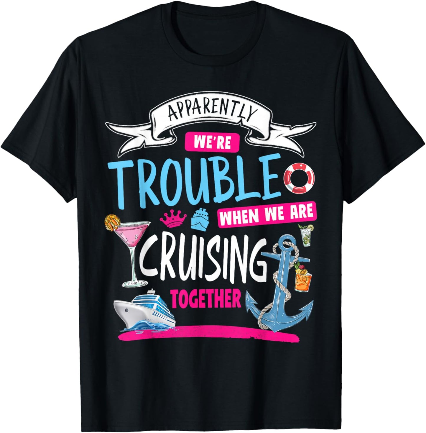 Apparently We're Trouble When We Are Cruising Together T-Shirt - T-Shirt | Black