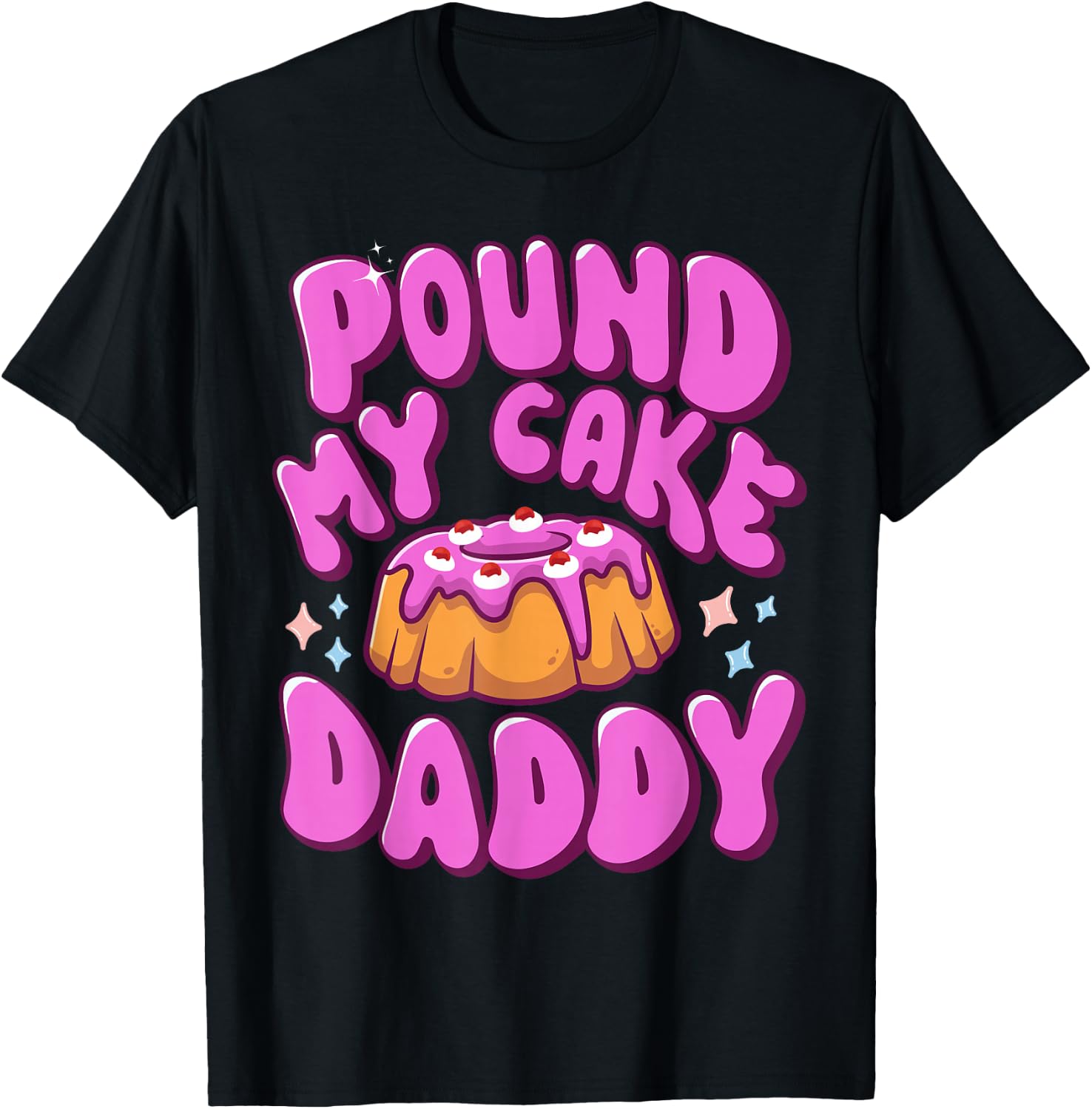 Inappropriate Pound My Cake Daddy Embarrassing Adult Humor T-Shirt - T-Shirt | Black