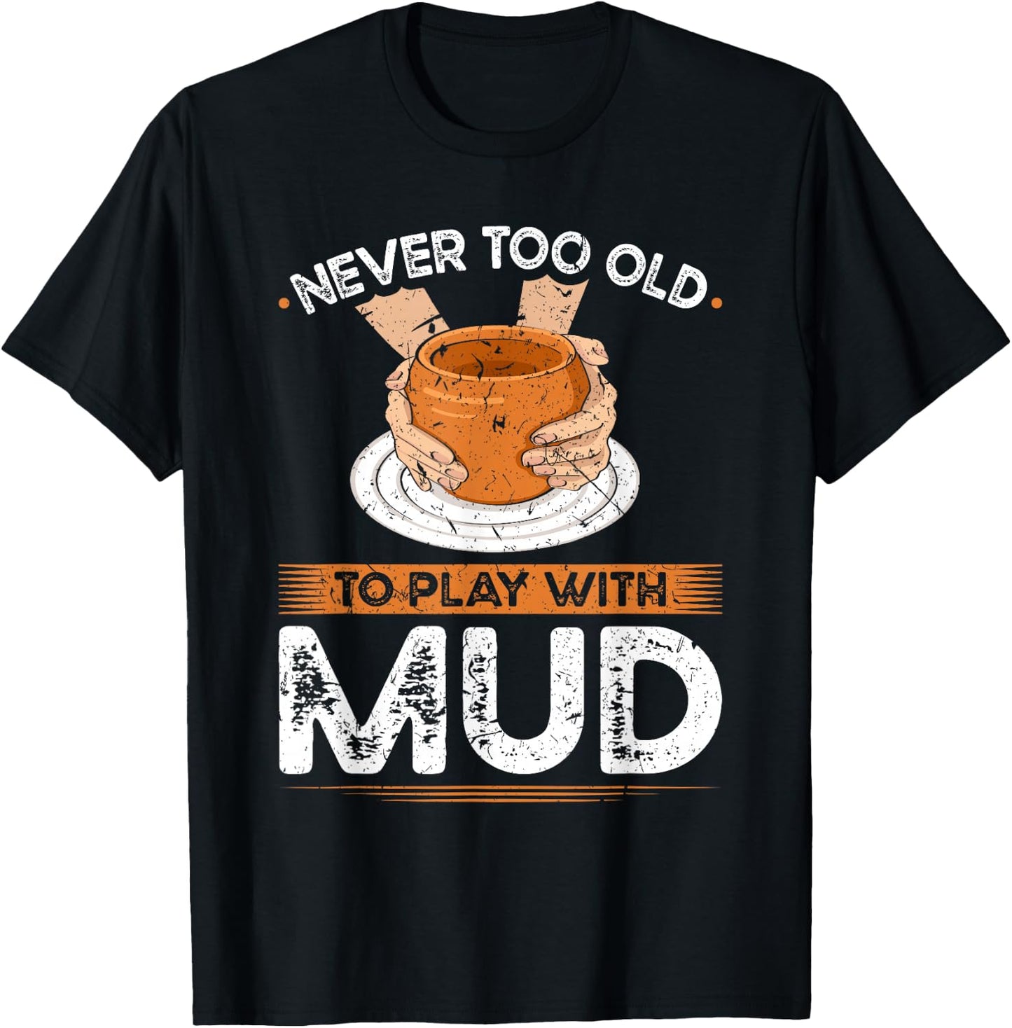 Pottery Wheel, Play With Mud, Funny Ceramic Artist T-Shirt - T-Shirt | Black