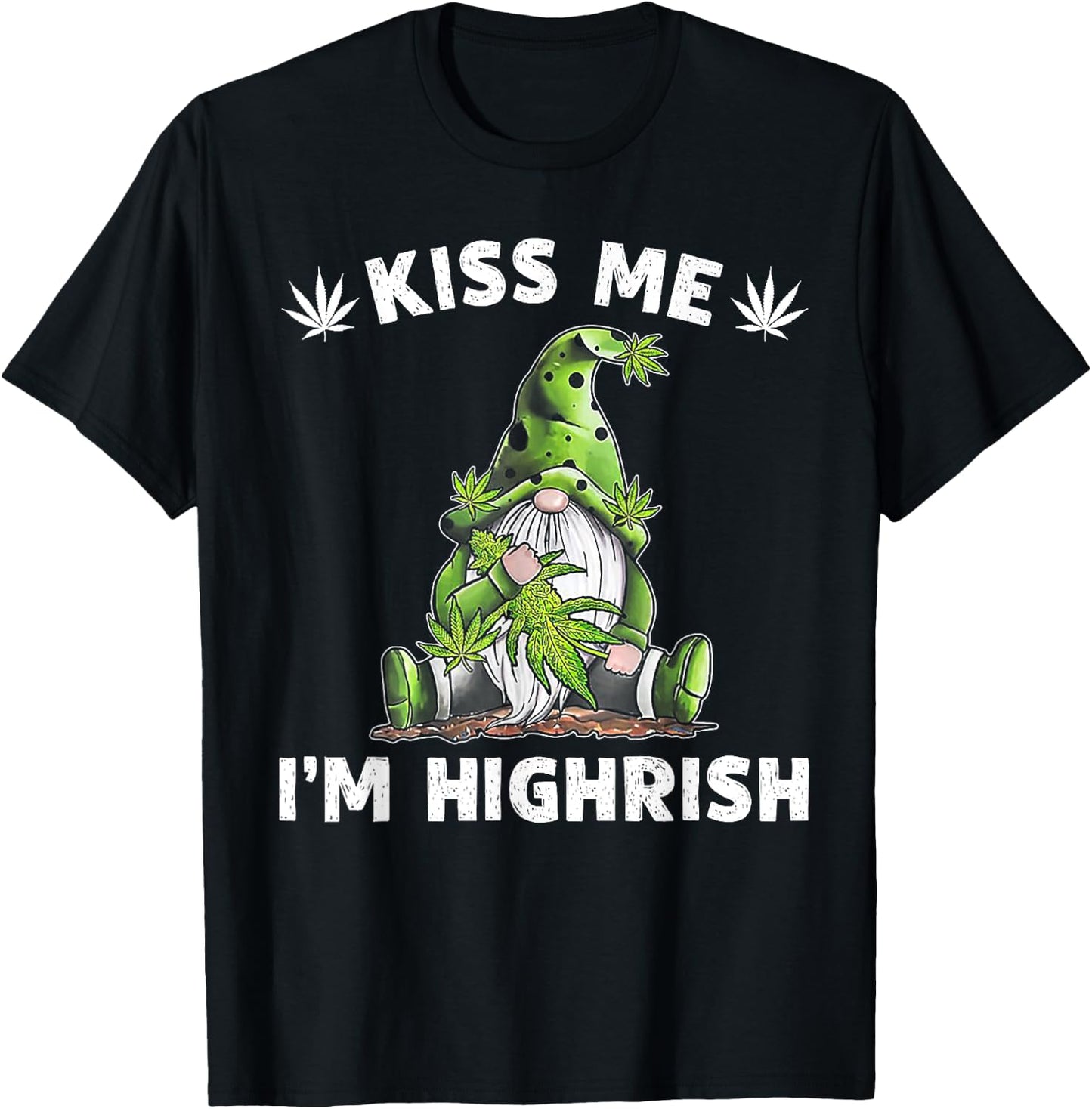 Gnome Weed Kiss Me I'm Highrish T-Shirt - T-Shirt | Black