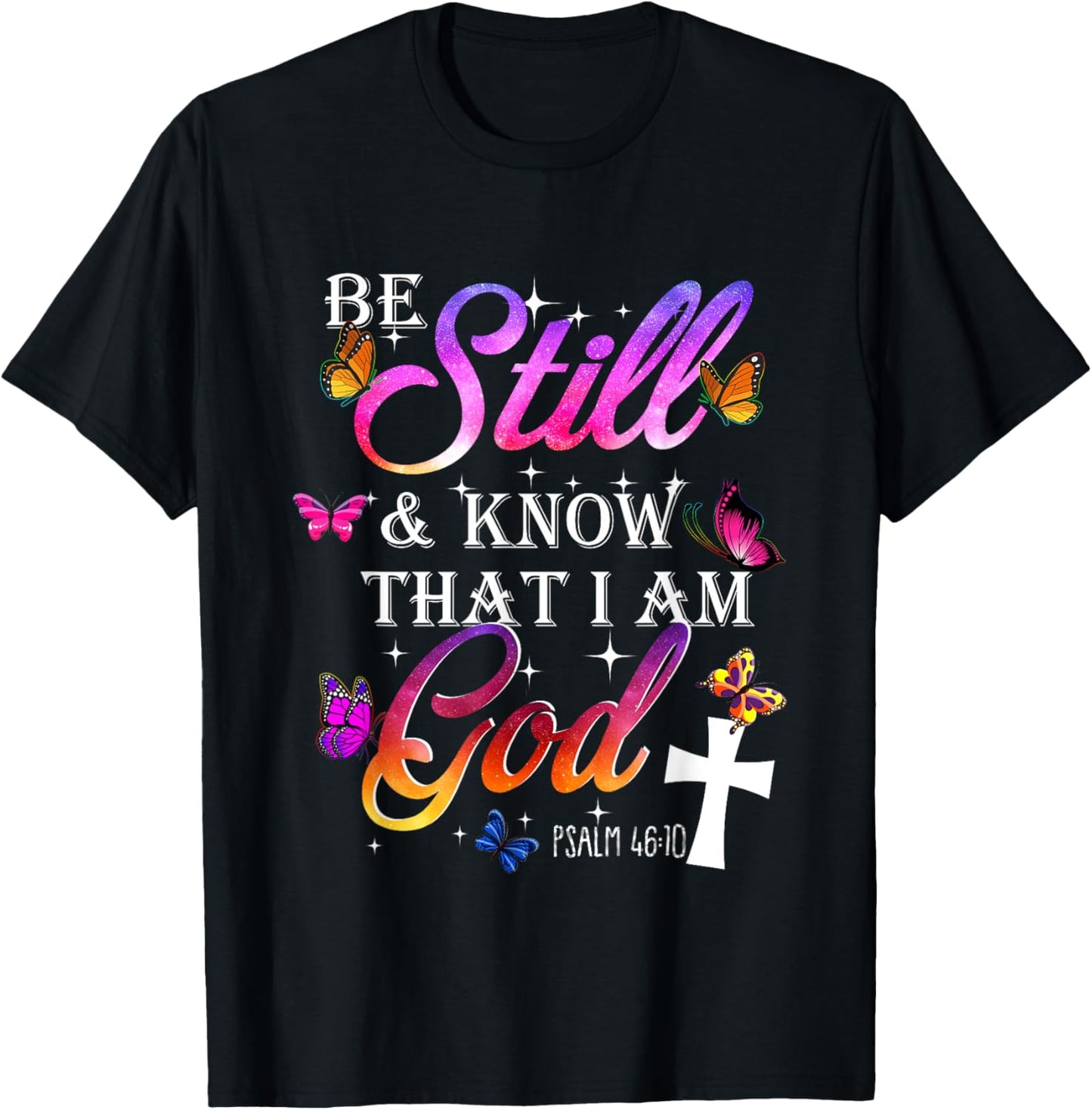 Be Still & Know That I Am God - Butterfly Art - Religious T-Shirt - T-Shirt | Black