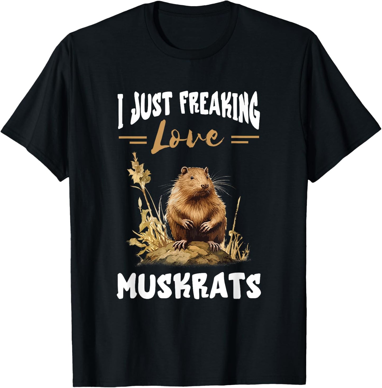 Muskrat I Just Freaking Love Muskrats Animal Muskrat Lover T-Shirt - T-Shirt | Black