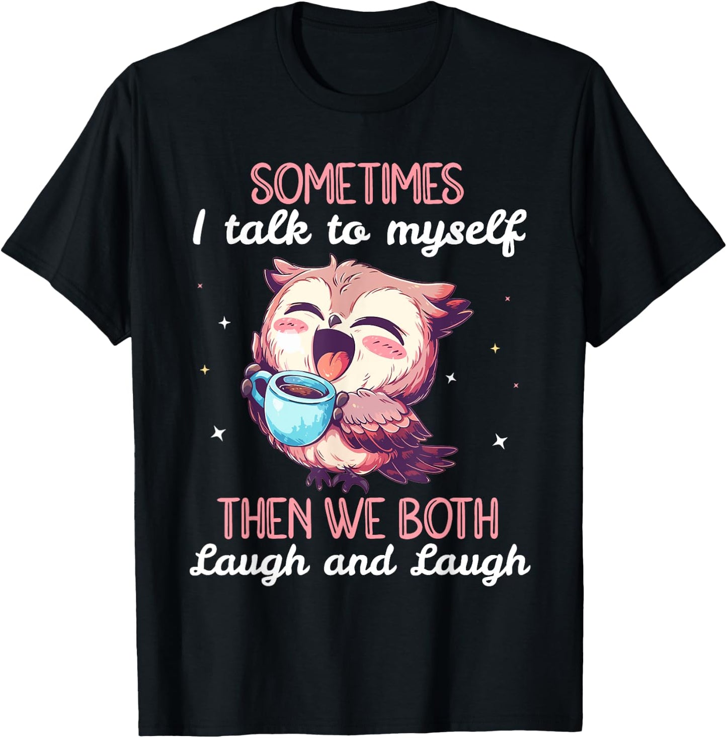 Sometimes I Talk To Myself Then We Both Laugh Owl Women T-Shirt - T-Shirt | Black