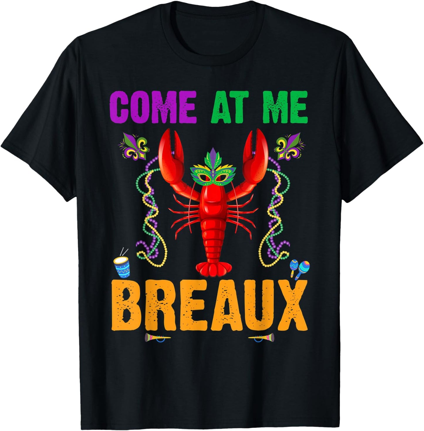 Come At Me Breaux Crawfish Beads Funny Mardi Gras Costume T-Shirt - T-Shirt | Black