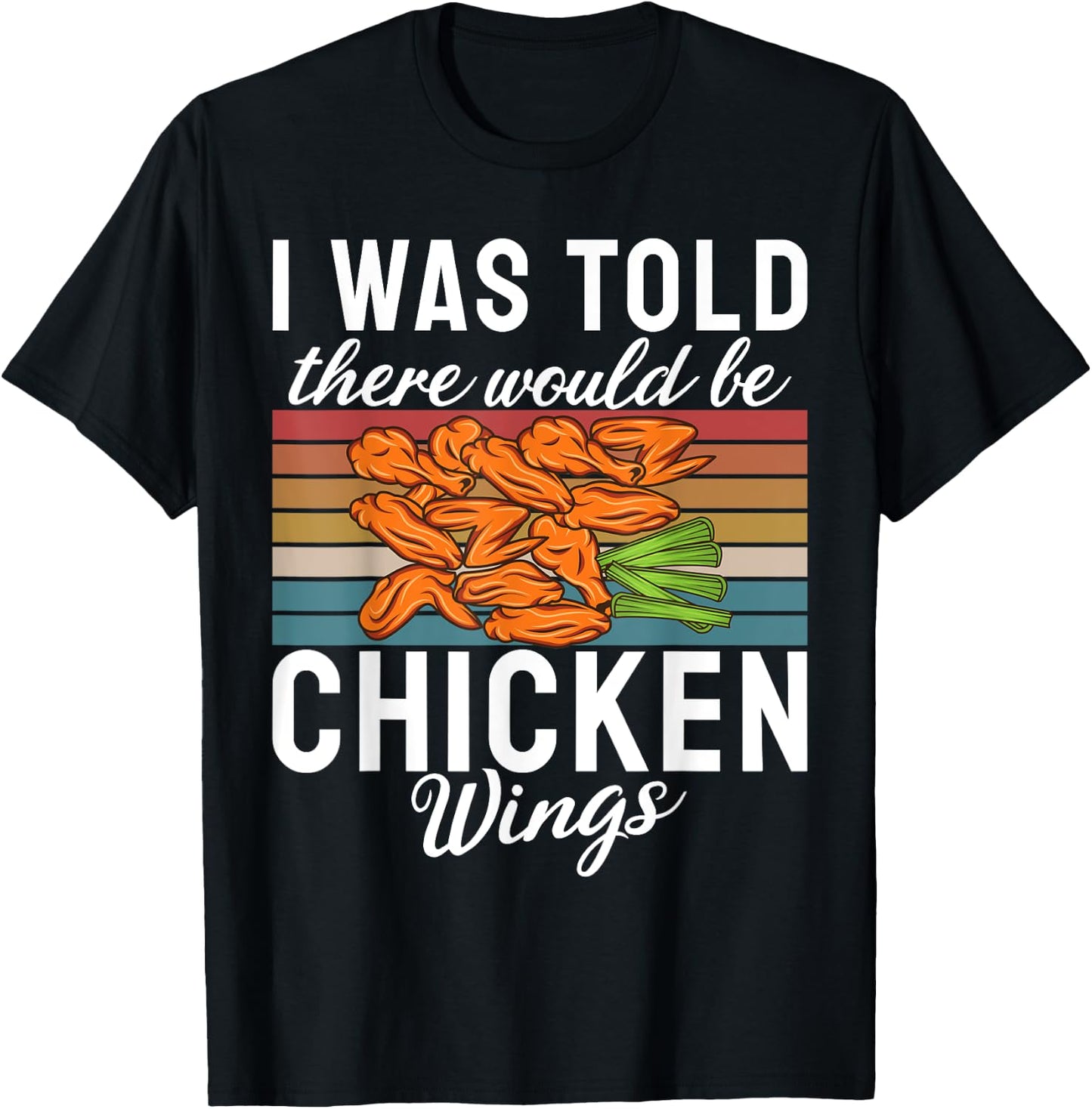 I was told there would be Chicken Wings funny Chicken Wing T-Shirt - T-Shirt | Black