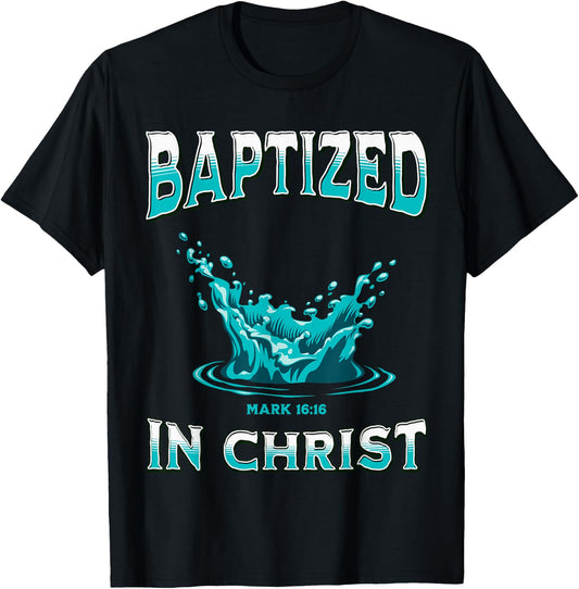 Christian Baptism- Baptized In Christ Bible Verse Mark-16:16 T-Shirt - T-Shirt | Black