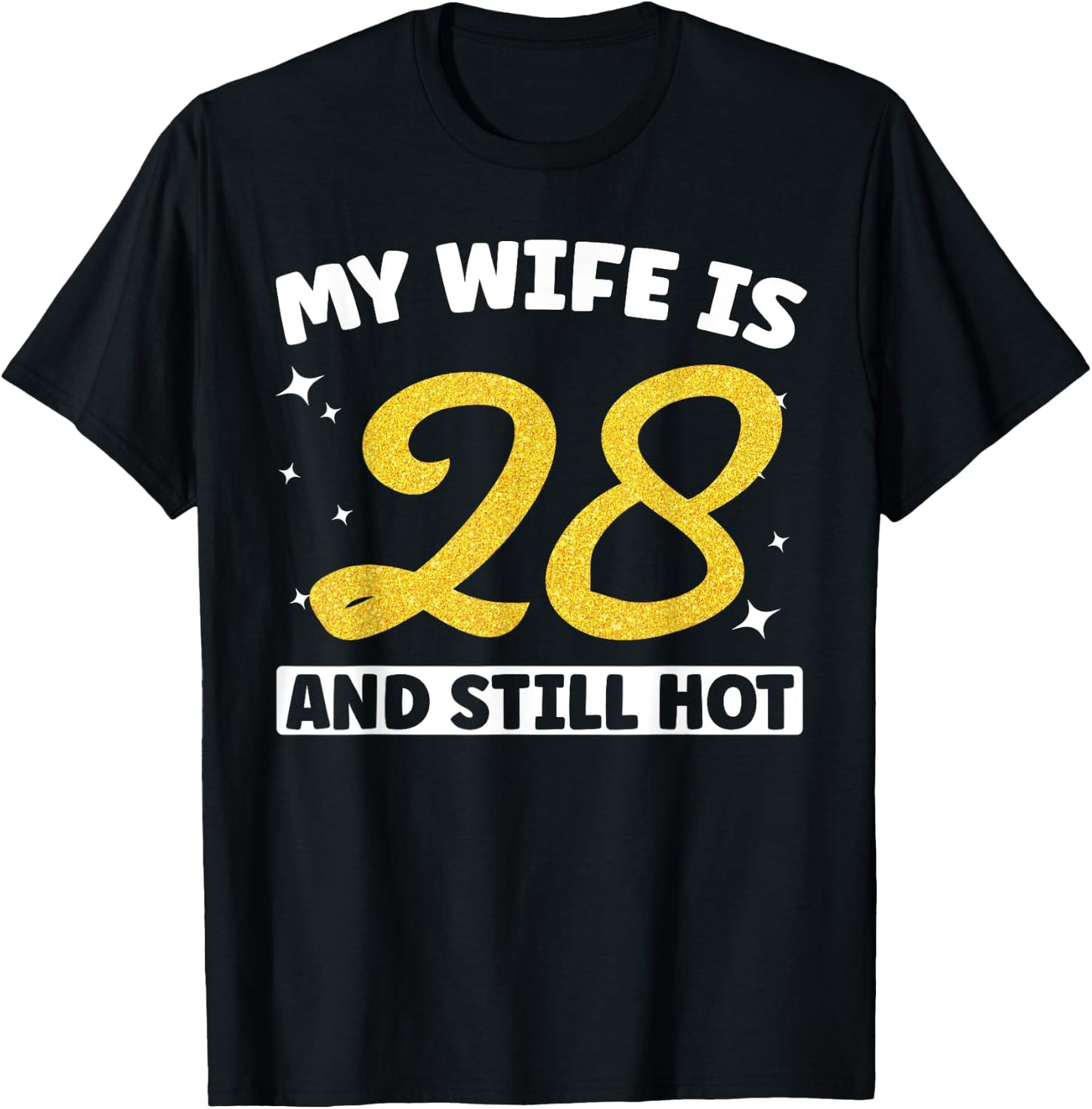 My Wife Is 28 and Still Hot Funny 28th Birthday 28 year Old T-Shirt - T-Shirt | Black